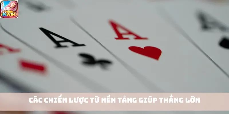 Các chiến lược từ nền tảng giúp thắng lớn