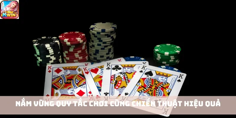 Nắm vững quy tắc chơi cùng chiến thuật hiệu quả