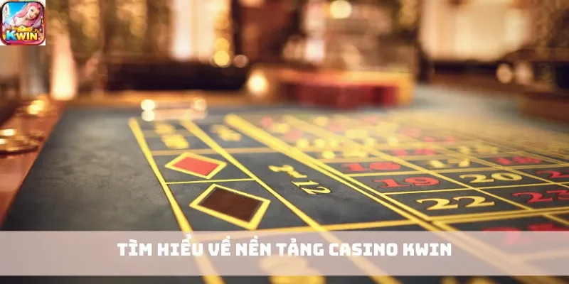 Tìm hiểu về nền tảng casino Kwin