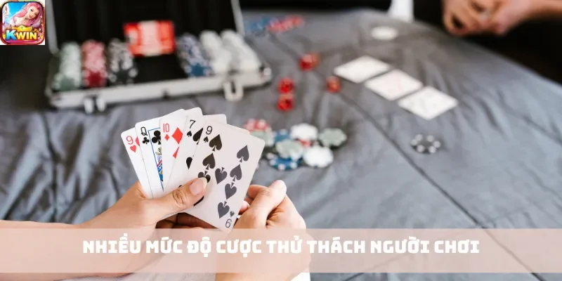 Nhiều mức độ cược thử thách người chơi