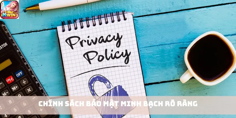 Chính sách bảo mật minh bạch rõ ràng