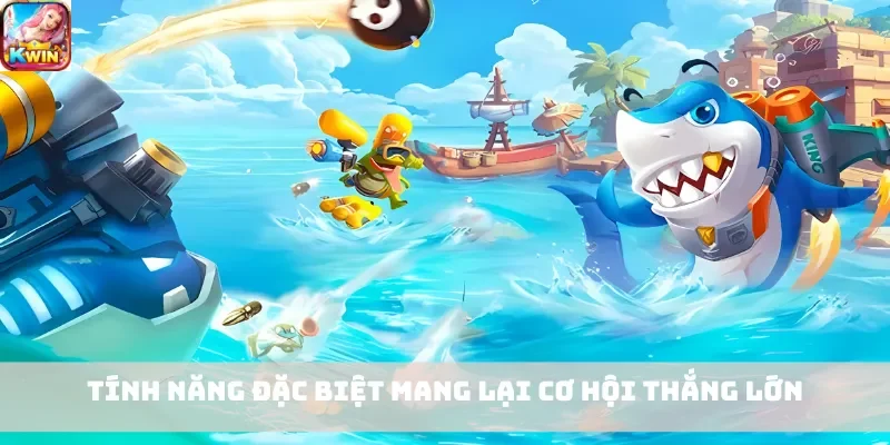 Tính năng đặc biệt mang lại cơ hội thắng lớn