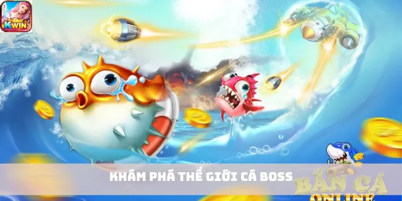 Khám phá thế giới cá boss